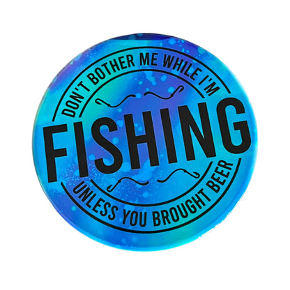 JenDore " Don't Bother Me While I'm Fishing Unless You Brought Beer " Blue Round Ceramic Coaster