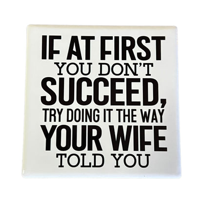 JenDore " If at First you don't Succeed, Try Doing it the Way Your Wife Told You" White Black Square Ceramic Coaster